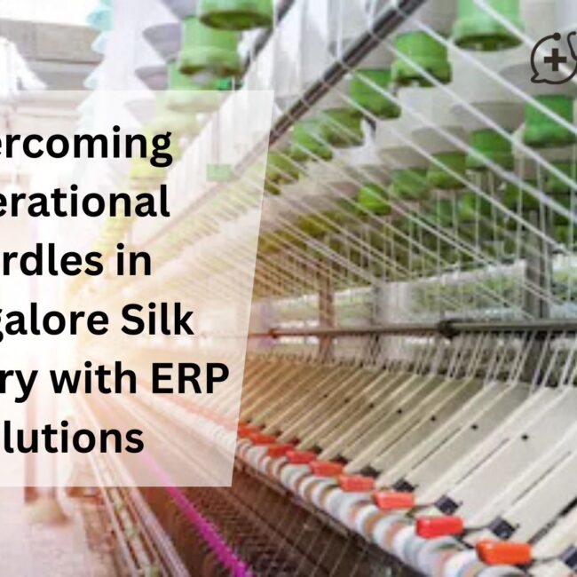 Overcoming Operational Hurdles in Bangalore Silk Industry with ERP Solutions