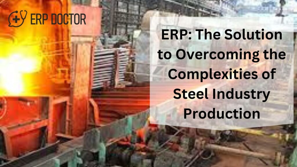 ERP: The Solution to Overcoming the Complexities of Steel Industry Production