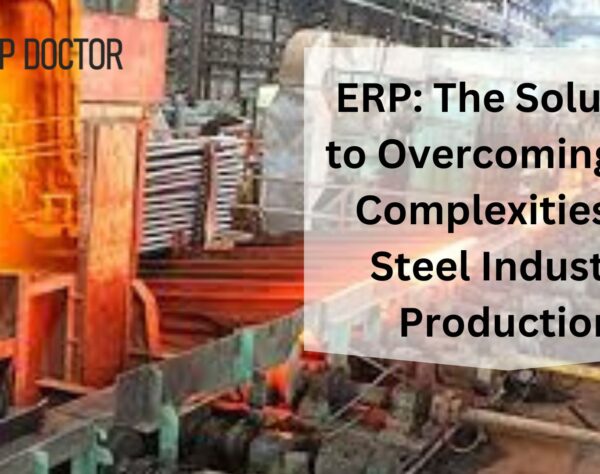 ERP: The Solution to Overcoming the Complexities of Steel Industry Production