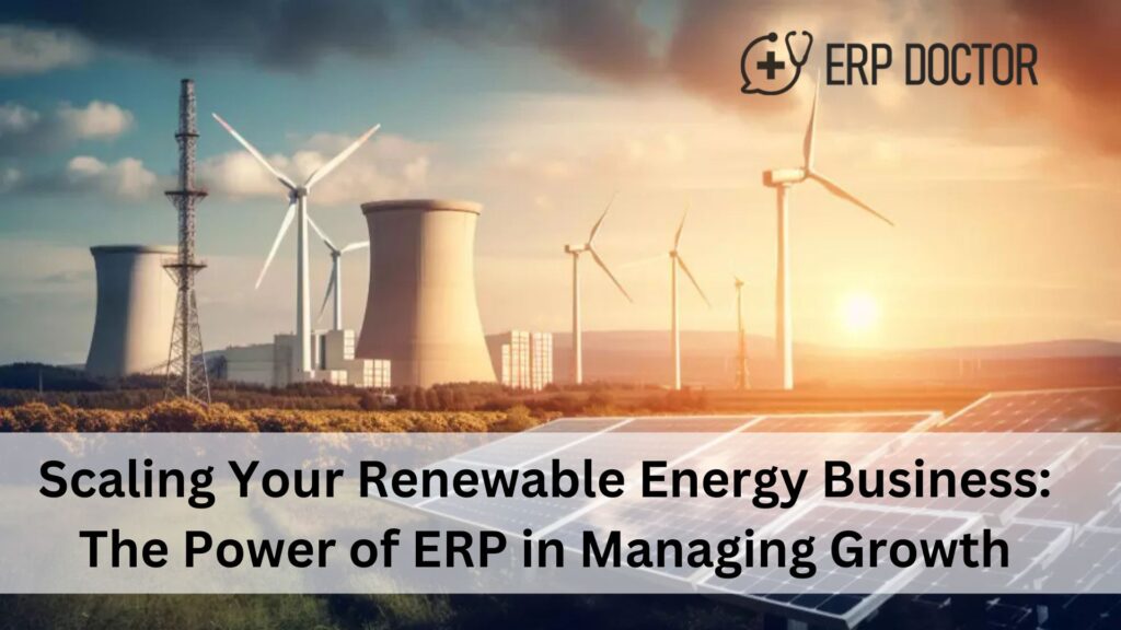 Scaling Your Renewable Energy Business: The Power of ERP in Managing Growth