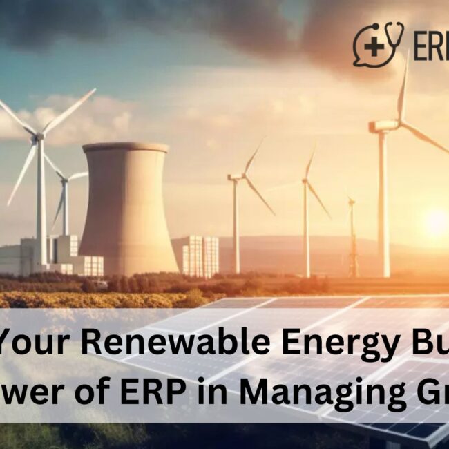 Scaling Your Renewable Energy Business: The Power of ERP in Managing Growth