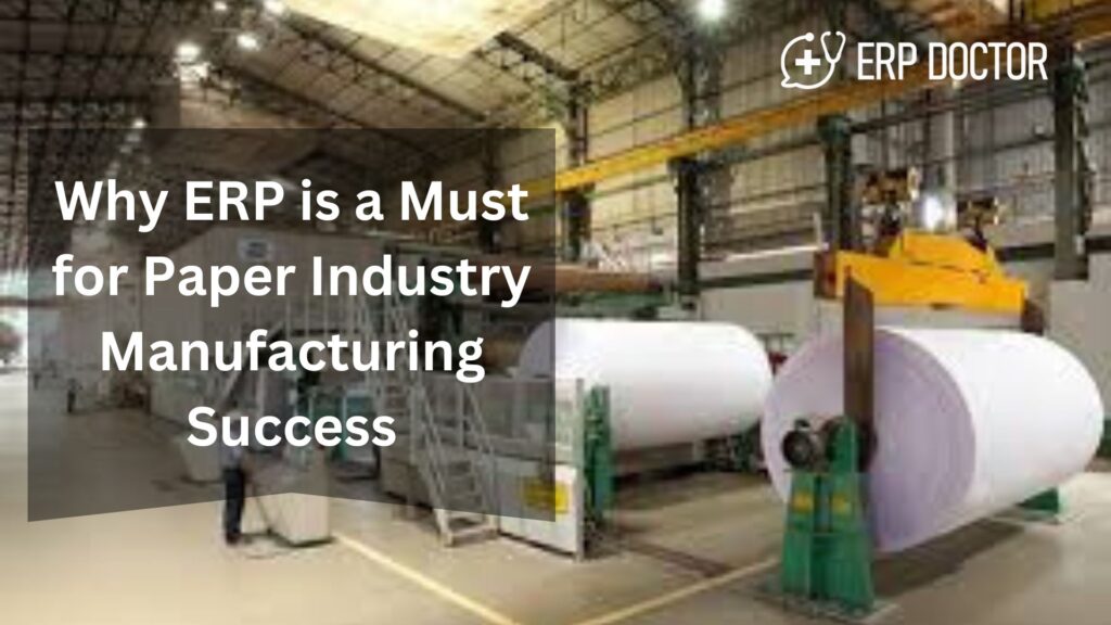 Why ERP is a Must for Paper Industry Manufacturing Success