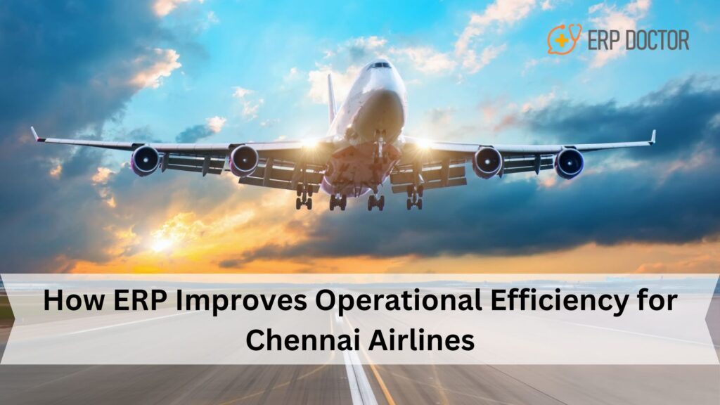 How ERP Improves Operational Efficiency for Chennai Airlines