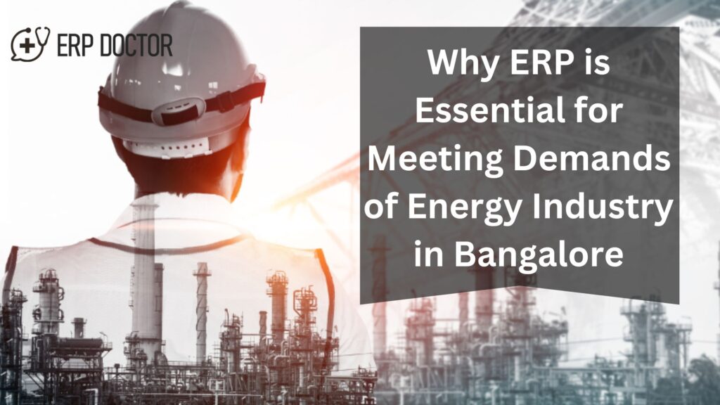 Why ERP is Essential for Meeting Demands of Energy Industry in Bangalore