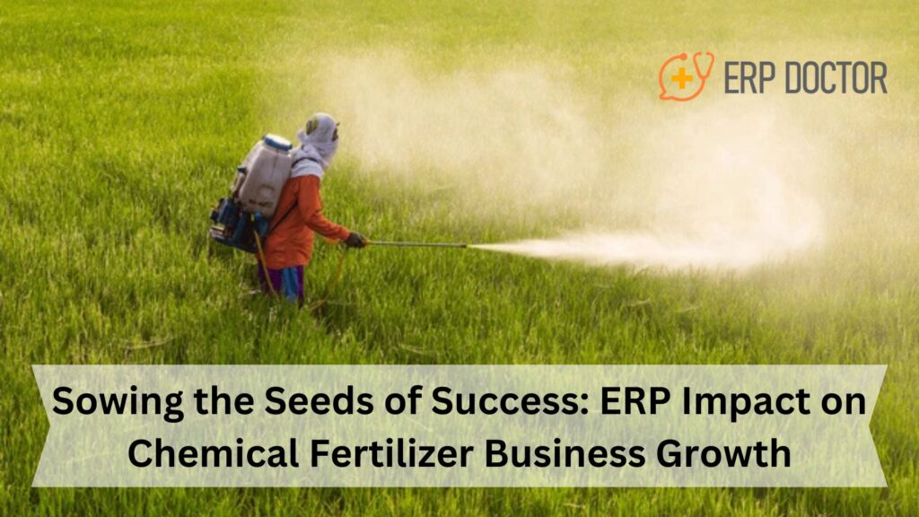 Sowing the Seeds of Success: ERP Impact on Chemical Fertilizer Business Growth