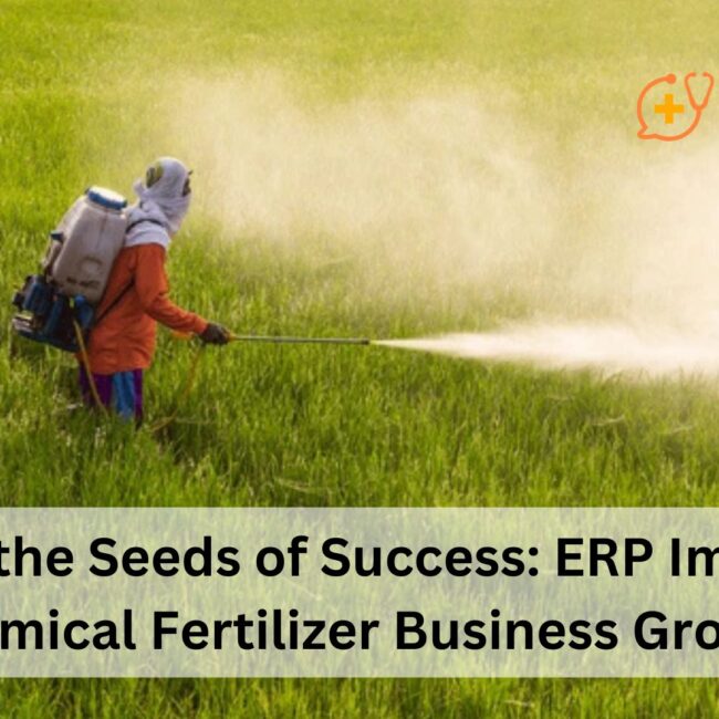 Sowing the Seeds of Success: ERP Impact on Chemical Fertilizer Business Growth