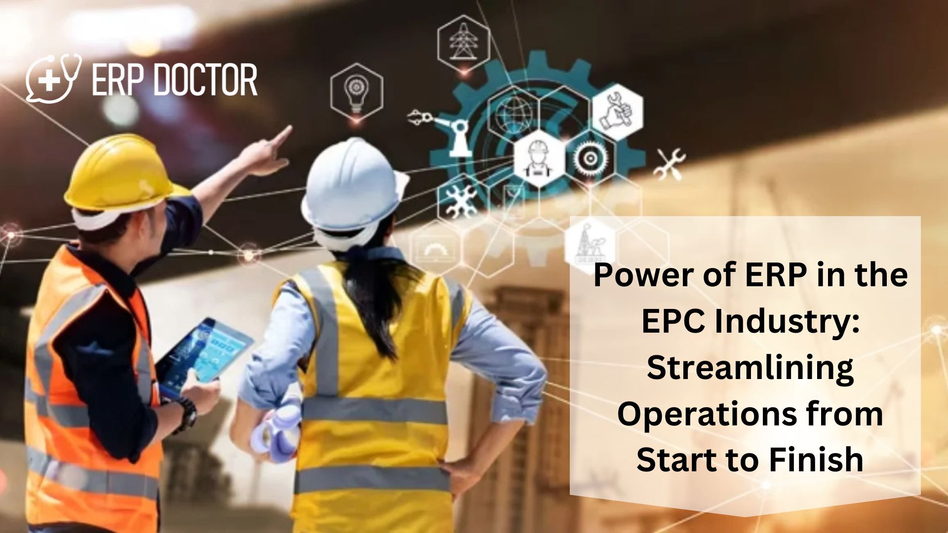 Power of ERP in the EPC Industry: Streamlining Operations from Start to Finish