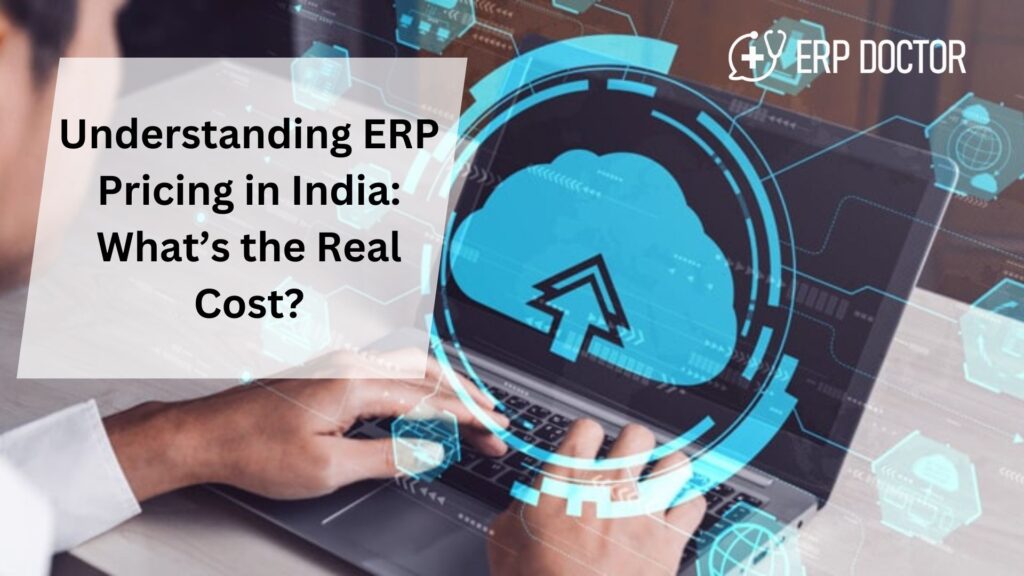 Understanding ERP Pricing in India: What’s the Real Cost?