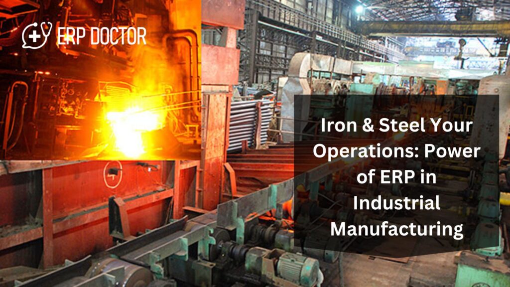 Iron & Steel Your Operations: Power of ERP in Industrial Manufacturing