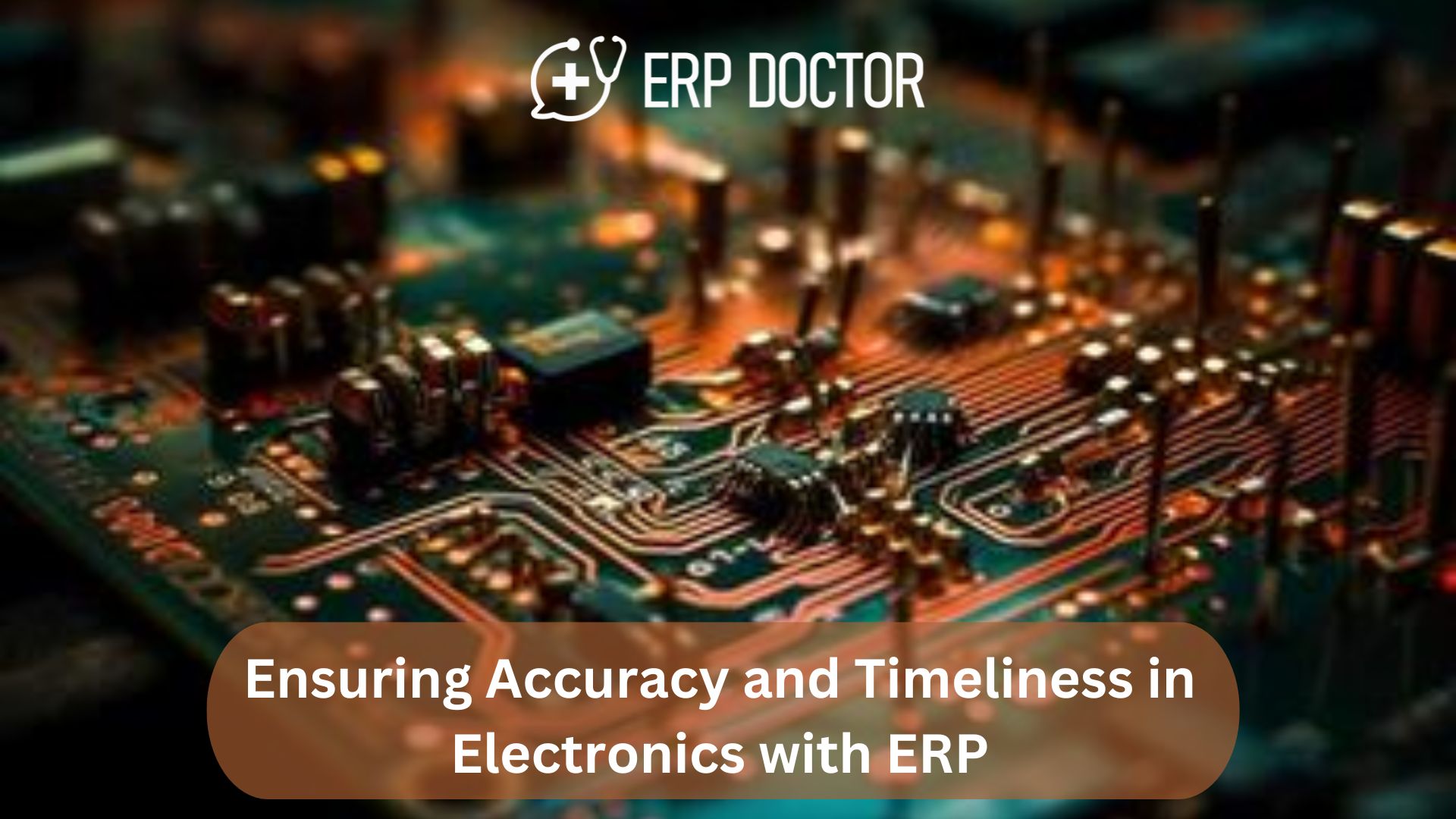 Ensuring Accuracy and Timeliness in Electronics with ERP