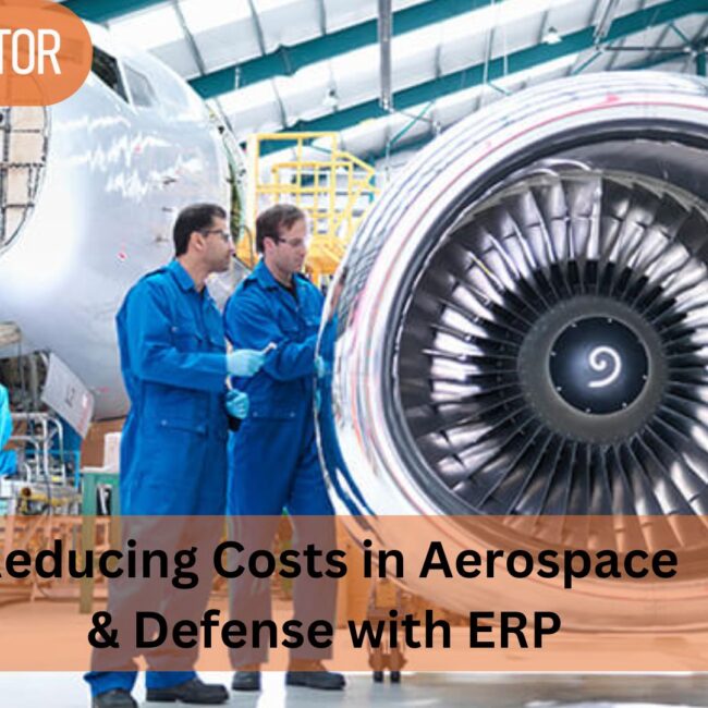 Reducing Costs in Aerospace & Defense with ERP