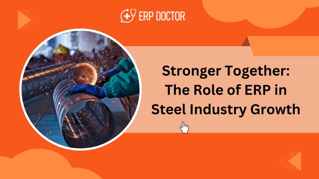 Stronger Together: The Role of ERP in Steel Industry Growth