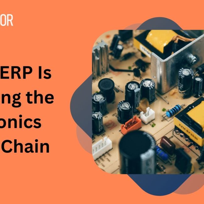 5 Ways ERP Is Reshaping the Electronics Supply Chain