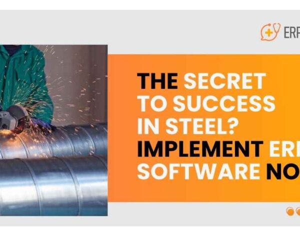 The Secret to Success in steel? Implement ERP Software Now