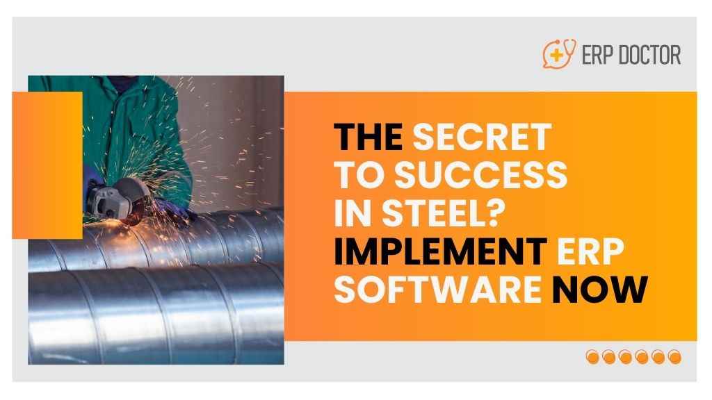 The Secret to Success in steel? Implement ERP Software Now