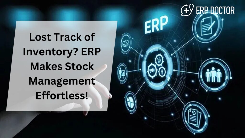 Lost Track of Inventory? ERP Makes Stock Management Effortless!