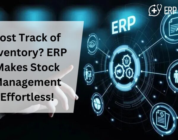 Lost Track of Inventory? ERP Makes Stock Management Effortless!