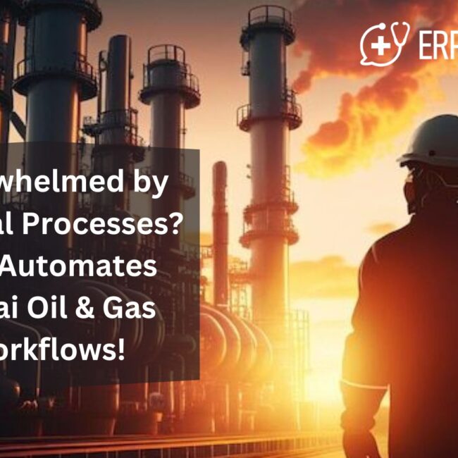 Overwhelmed by Manual Processes? ERP Automates Dubai Oil & Gas Workflows!