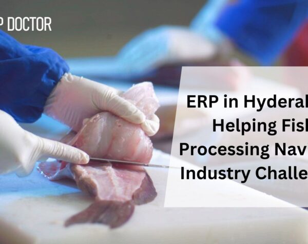 ERP in Hyderabad: Helping Fish Processing Navigate Industry Challenges