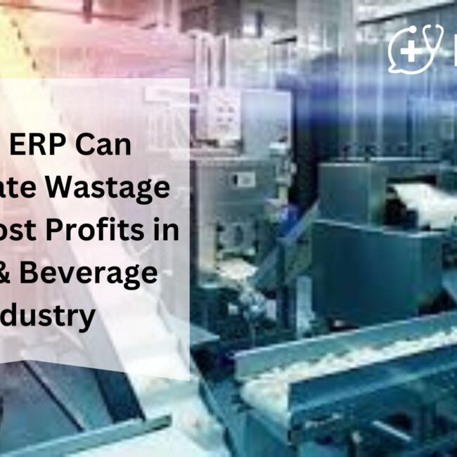 How ERP Can Eliminate Wastage and Boost Profits in Food & Beverage Industry