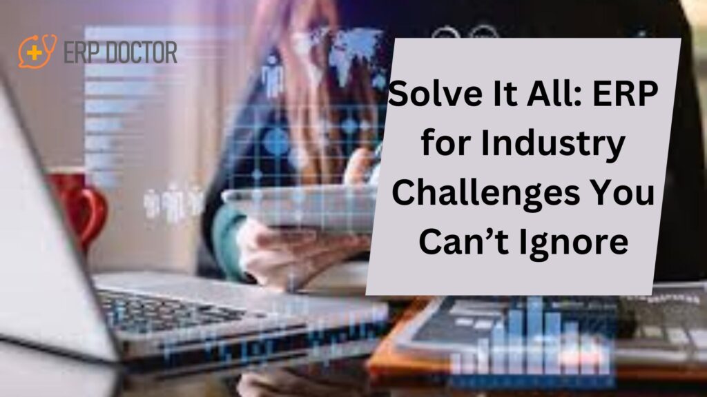 Solve It All: ERP for Industry Challenges You Can’t Ignore