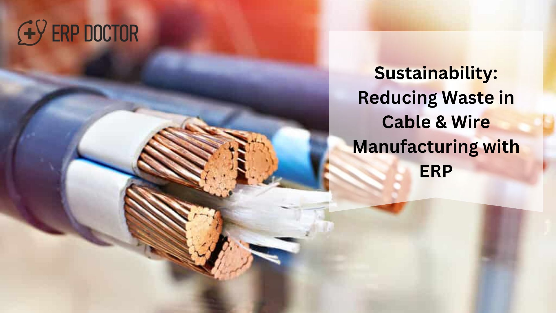 Sustainability: Reducing Waste in Cable & Wire Manufacturing with ERP