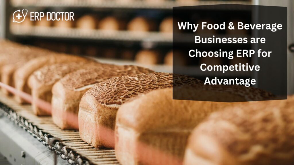 Why Food & Beverage Businesses are Choosing ERP for Competitive Advantage