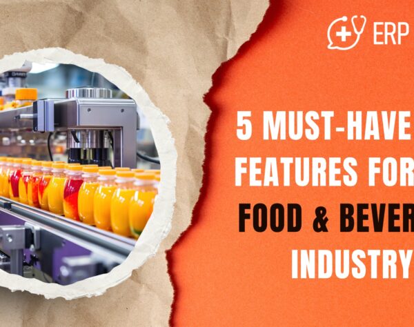 5 Must-Have ERP Features for the Food & Beverage Industry