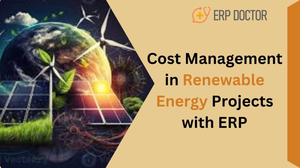 Cost Management in Renewable Energy Projects with ERP