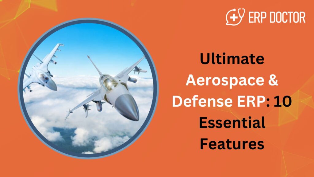 Ultimate Aerospace & Defense ERP: 10 Essential Features
