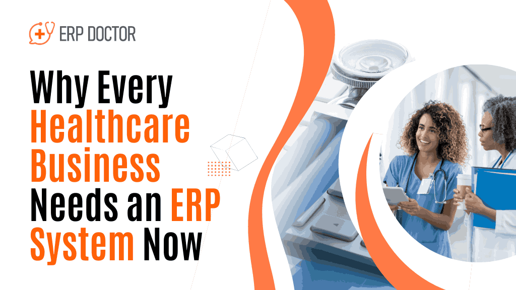 Why Every Healthcare Business Needs an ERP System Now