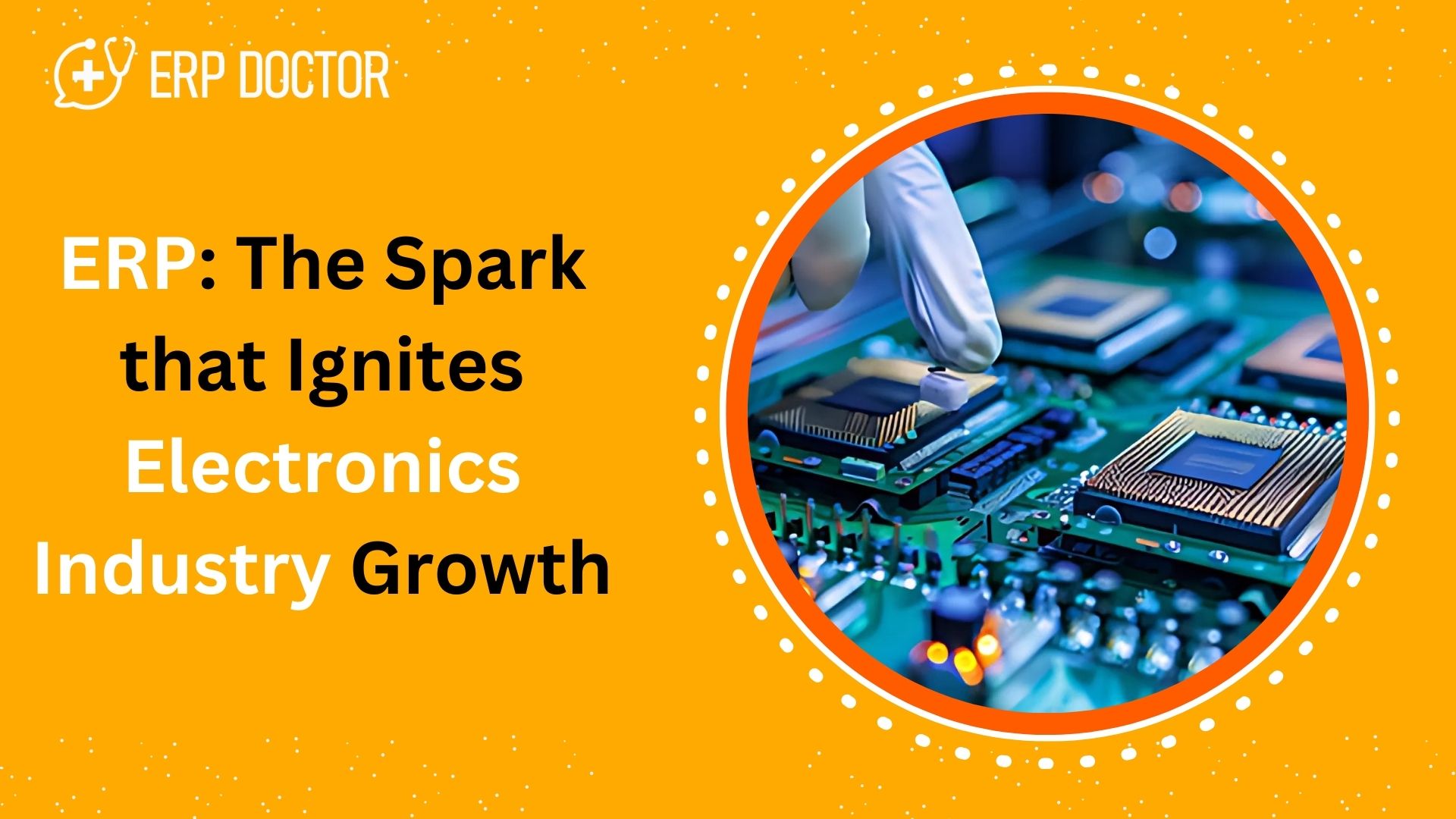 ERP The Spark that Ignites Electronics Industry Growth