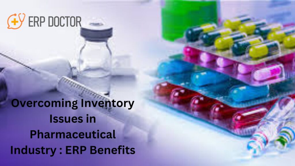 Overcoming Inventory Issues in Pharmaceutical Industry : ERP Benefits