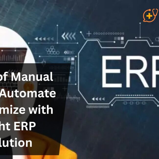 Tired of Manual Work? Automate & Optimize with Right ERP Solution