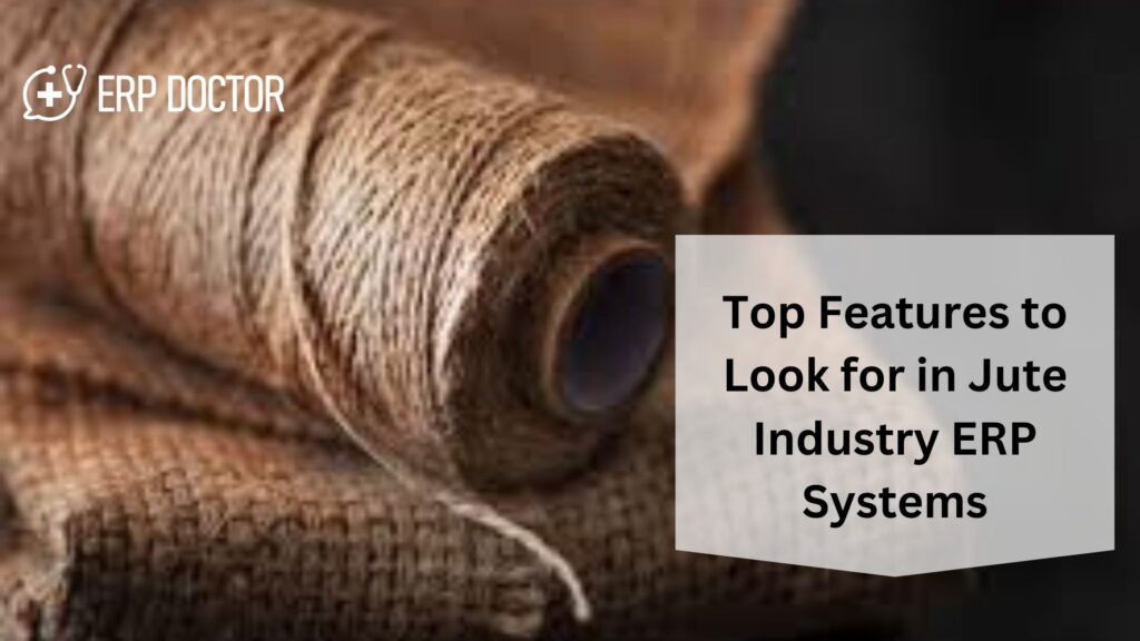 Top Features to Look for in Jute Industry ERP Systems