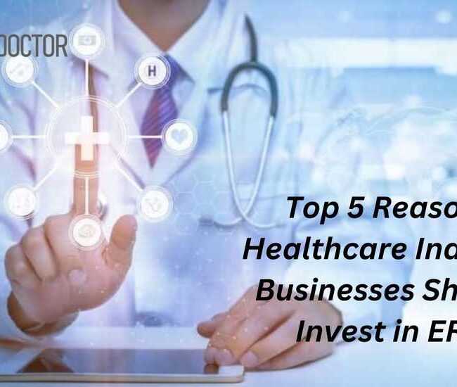 Top 5 Reasons Healthcare Industry Businesses Should Invest in ERP