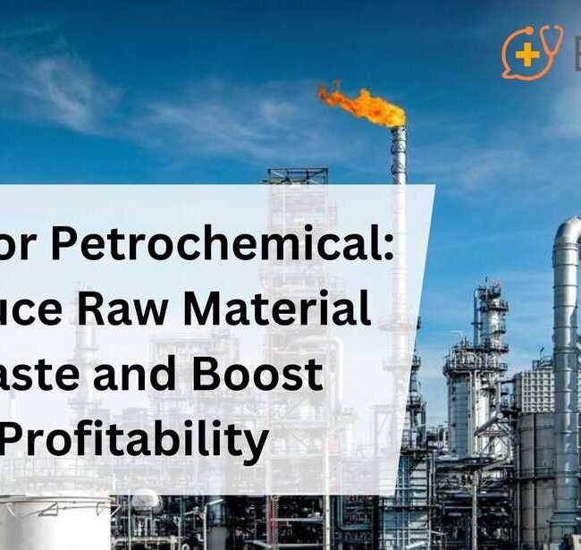 ERP for Petrochemical: Reduce Raw Material Waste and Boost Profitability