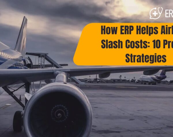 How ERP Helps Airlines Slash Costs: 10 Proven Strategies