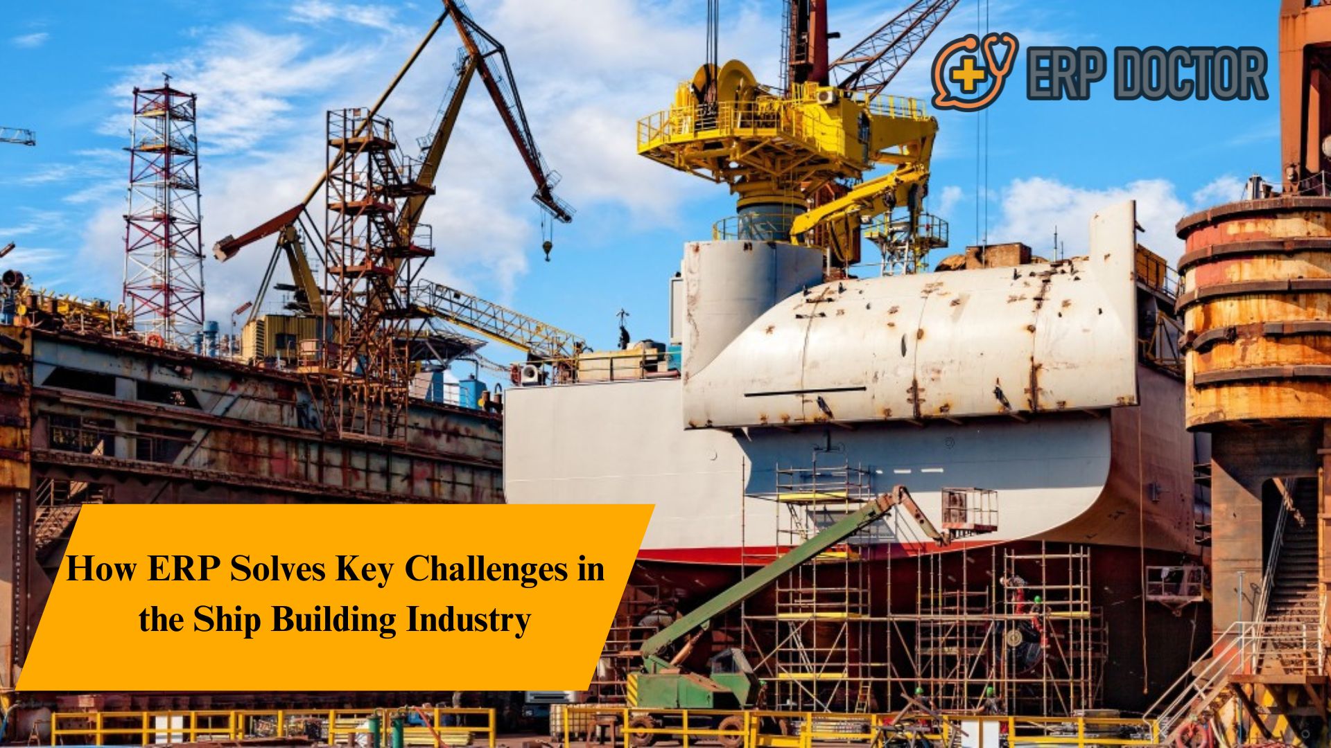 How ERP Solves Key Challenges in the Ship Building Industry