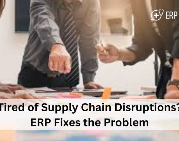 Tired of Supply Chain Disruptions? ERP Fixes the Problem