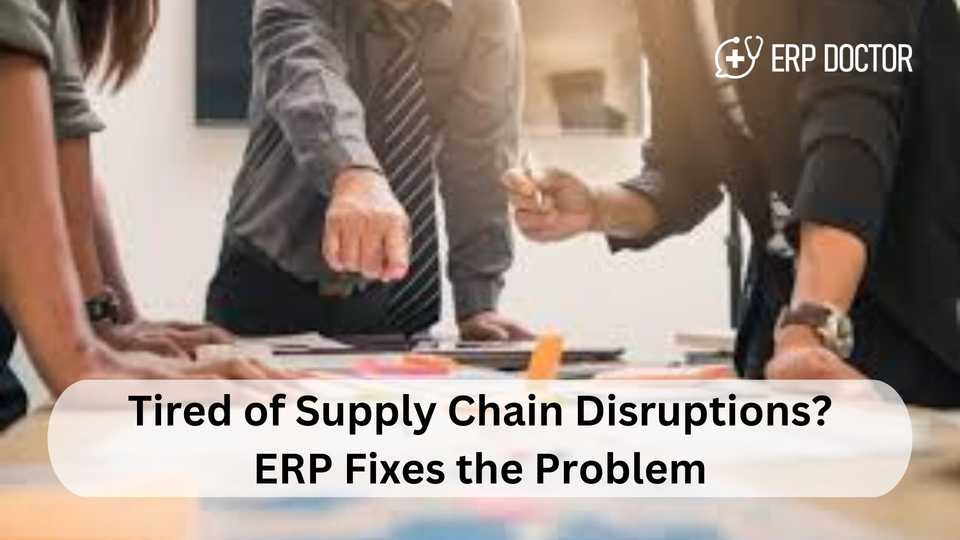 Tired of Supply Chain Disruptions? ERP Fixes the Problem