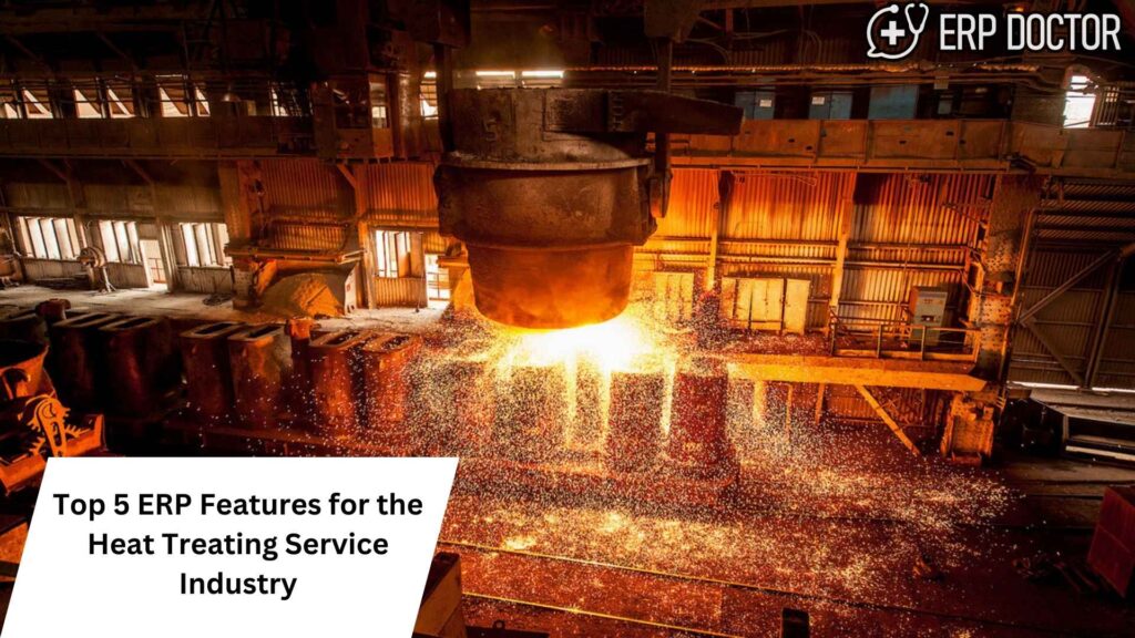 Top 5 ERP Features for the Heat Treating Service Industry