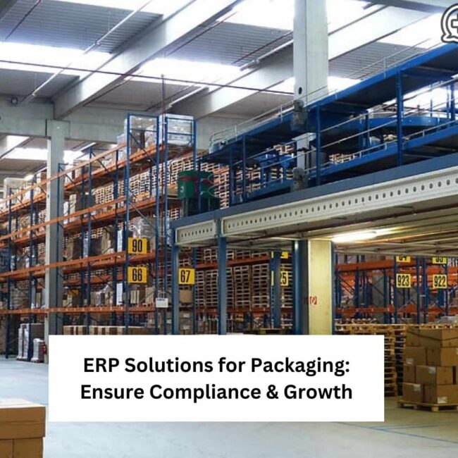 ERP Solutions for Packaging: Ensure Compliance & Growth