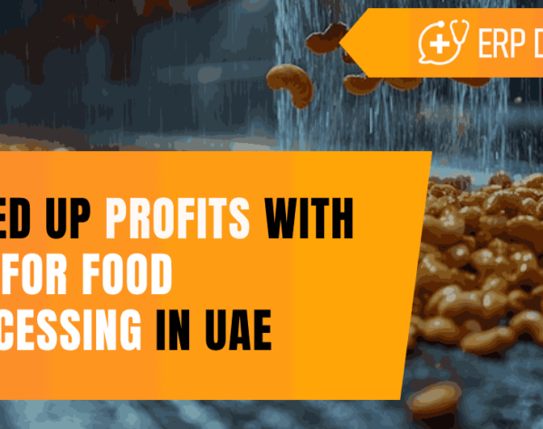 Speed Up Profits with ERP for Food Processing in UAE