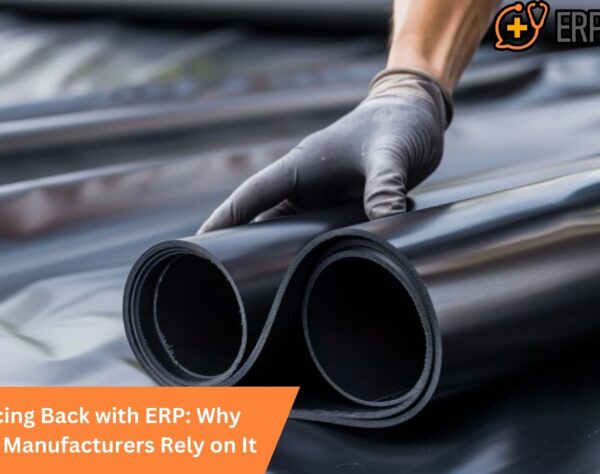Bouncing Back with ERP: Why Rubber Manufacturers Rely on It