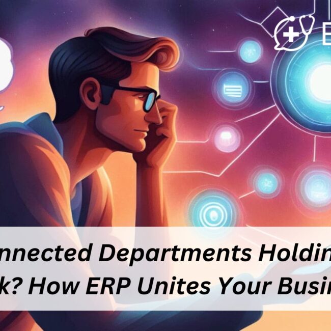 Disconnected Departments Holding You Back? How ERP Unites Your Business