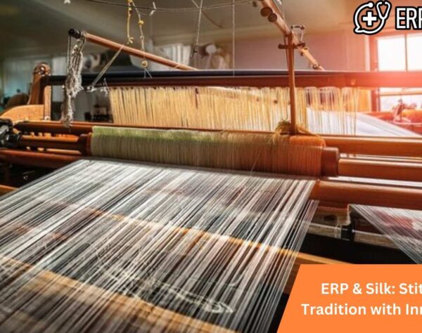 ERP & Silk: Stitching Tradition with Innovation