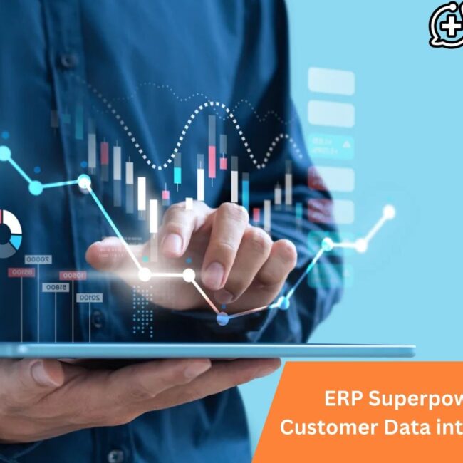 ERP Superpower: Turning Customer Data into Business Gold