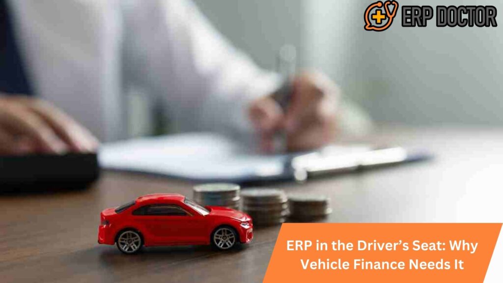 ERP in the Driver’s Seat: Why Vehicle Finance Needs It