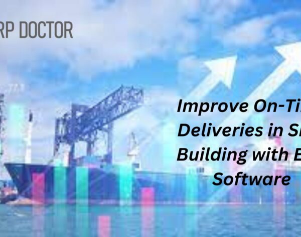 Improve On-Time Deliveries in Ship Building with ERP Software